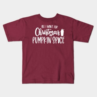 All I Want for Christmas is Pumpkin Spice Kids T-Shirt